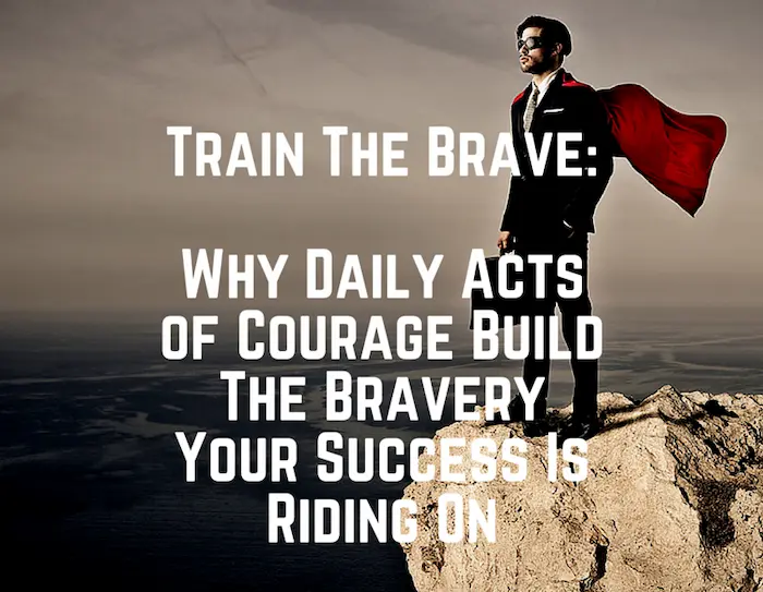 Train the brave — daily acts of courage